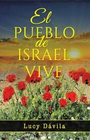El Pueblo De Israel Vive【電子書籍】[ Lucy D?vila ]