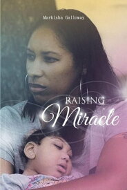 Raising Miracle【電子書籍】[ Markisha Galloway ]