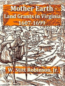 Mother Earth - Land Grants in Virginia 1607-1699【電子書籍】[ W. Stitt Robinson, Jr. ]