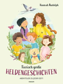 Tierisch gro?e Heldengeschichten Abenteuer zu jeder Zeit!【電子書籍】[ Hannah Rudolph ]