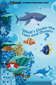 What's Under the Seas and Oceans?【電子書籍】[ My Ebook Publishing House ]