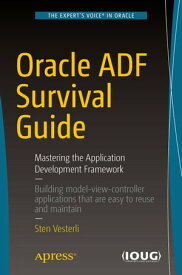 Oracle ADF Survival Guide Mastering the Application Development Framework【電子書籍】[ Sten Vesterli ]