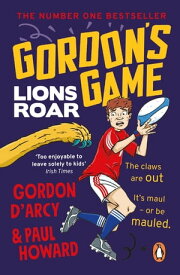 Gordon’s Game: Lions Roar Third in the hilarious rugby adventure series for 9-to-12-year-olds who love sport【電子書籍】[ Paul Howard ]
