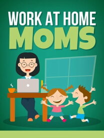 Work at Home Moms【電子書籍】[ MUHAMMAD NUR WAHID ANUAR ]