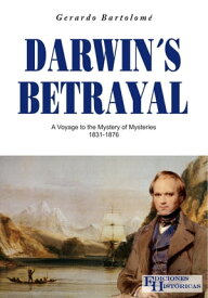 Darwin´s Betrayal A voyage to the mystery of mysteries 1831-1876【電子書籍】[ Gerardo Bartolom? ]