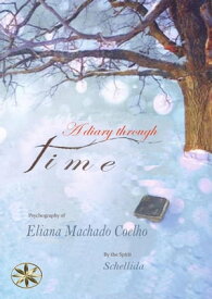 A Diary Through Time【電子書籍】[ By the Spirit Schellida ]