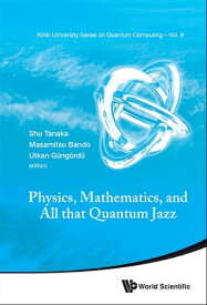 Physics, Mathematics, And All That Quantum Jazz【電子書籍】[ Shu Tanaka ]