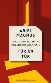 T?r an T?r Nazis und Juden im argentinischen Exil【電子書籍】[ Ariel Magnus ]