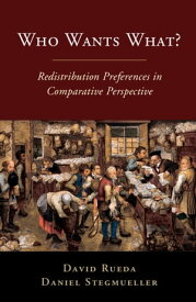 Who Wants What? Redistribution Preferences in Comparative Perspective【電子書籍】[ David Rueda ]