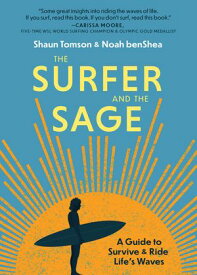 The Surfer and the Sage A Guide to Survive and Ride Life's Waves【電子書籍】[ Noah benShea ]