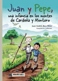 Juan y Pepe, una infancia en los montes de Carde?a y Montoro【電子書籍】[ Juan Andr?s Rico P?rez ]