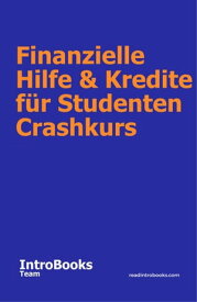 Finanzielle Hilfe & Kredite f?r Studenten Crashkurs【電子書籍】[ IntroBooks Team ]
