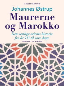 Maurerne og Marokko. Den vestlige orients historie fra ?r 711 til vore dage【電子書籍】[ Johannes ?strup ]