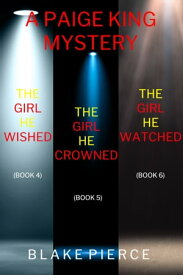 A Paige King FBI Suspense Thriller Bundle: The Girl He Wished (#4), The Girl He Crowned (#5), and The Girl He Watched (#6)【電子書籍】[ Blake Pierce ]