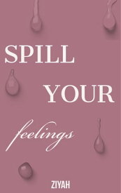 Spill your feelings【電子書籍】[ Ziyah ]
