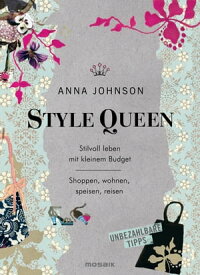 Style Queen Stilvoll leben mit kleinem Budget - Shoppen, wohnen, speisen, reisen - Unbezahlbare Tipps【電子書籍】[ Anna Johnson ]