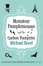 Monsieur Pamplemousse and the Carbon Footprint The Francophile's must-read crime caper【電子書籍】[ Michael Bond ]