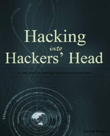 Hacking into Hackers’ Head A step towards creating CyberSecurity awareness【電子書籍】[ Kamal Nayan ]
