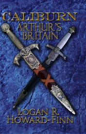 Caliburn Arthur's Britain【電子書籍】[ Logan R. Howard-Finn ]