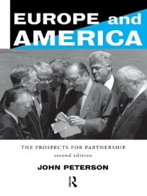 Europe and America The Prospects for Partnership【電子書籍】[ John Peterson ]