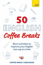 50 English Coffee Breaks Short activities to improve your English one cup at a time【電子書籍】[ Coffee Break Languages ]