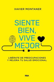 Siente bien, vive mejor Lib?rate de preocupaciones y mejora tu salud emocional【電子書籍】[ Xavier Montaner ]