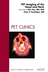 PET Imaging of the Head and Neck, An Issue of PET Clinics【電子書籍】[ Min Yao, MD ]