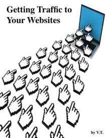 Getting Traffic to Your Websites【電子書籍】[ V.T. ]