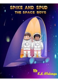 Spike and Spud the Spaceboys【電子書籍】[ K.A. Mulenga ]