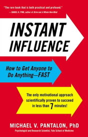 Instant Influence How to Get Anyone to Do Anything--Fast【電子書籍】[ Michael Pantalon, PhD ]