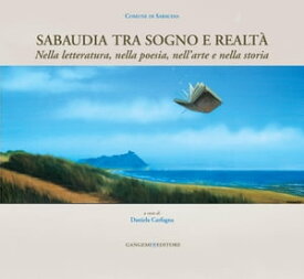 Sabaudia tra sogno e realt? Nella letteratura, nella poesia, nell'arte e nella storia【電子書籍】[ L. Rino Caputo ]