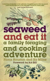 Seaweed and Eat It A Family Foraging and Cooking Adventure【電子書籍】[ Xa Milne ]