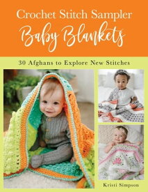 Crochet Stitch Sampler Baby Blankets 30 Afghans to Explore New Stitches【電子書籍】[ Kristi Simpson ]
