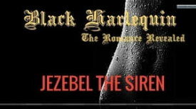 Black Harlequin The Romance Revealed: Jezebel The Siren Black Harlequin The Romance Revealed, #3【電子書籍】[ Jocelyn Shaw ]