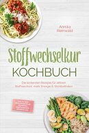 Stoffwechselkur Kochbuch: Die leckersten Rezepte für aktiven Stoffwechsel, mehr Energie & Wohlbefinden – inkl. 30-Tage-Ernährungsplan, Frühstück, Hauptgerichte, Desserts uvm.