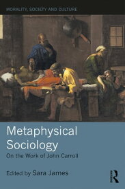 Metaphysical Sociology On the Work of John Carroll【電子書籍】