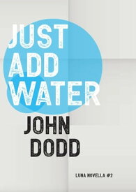 Just Add Water【電子書籍】[ John Dodd ]
