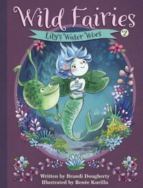 Wild Fairies #2: Lily's Water Woes【電子書籍】[ Brandi Dougherty ]