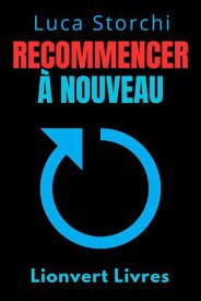 Recommencer ? Nouveau - Comment Le Changement Nous Rend Plus Forts Collection Vie ?quilibr?e, #44【電子書籍】[ Lionvert Livres ]