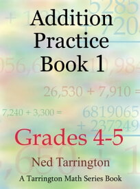 Addition Practice Book 1, Grades 4-5【電子書籍】[ Ned Tarrington ]