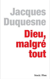 Dieu, malgr? tout【電子書籍】[ Jacques Duquesne ]