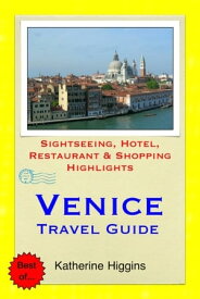 Venice, Italy Travel Guide - Sightseeing, Hotel, Restaurant & Shopping Highlights (Illustrated)【電子書籍】[ Katherine Higgins ]