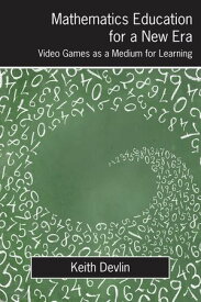 Mathematics Education for a New Era Video Games as a Medium for Learning【電子書籍】[ Keith Devlin ]