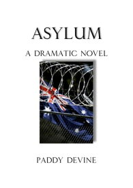 Asylum A Dramatic Novel【電子書籍】[ Mr Paddy Devine ]