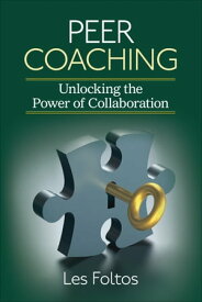 Peer Coaching Unlocking the Power of Collaboration【電子書籍】[ Lester J. Foltos ]