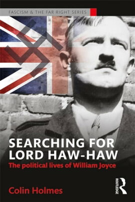 Searching for Lord Haw-Haw The Political Lives of William Joyce