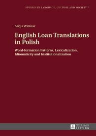 English Loan Translations in Polish Word-formation Patterns, Lexicalization, Idiomaticity and Institutionalization【電子書籍】[ Alicja Witalisz ]