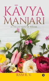 K?vya Manjari A Collection of Poems【電子書籍】[ RAM R. V. ]