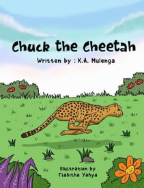 Chuck the Cheetah【電子書籍】[ K.A. Mulenga ]