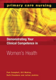 Demonstrating Your Clinical Competence in Women's Health【電子書籍】[ Pam Campbell ]